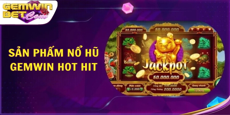 Các sản phẩm nổ hũ Gemwin hot hit Các sản phẩm nổ hũ Gemwin hot hit